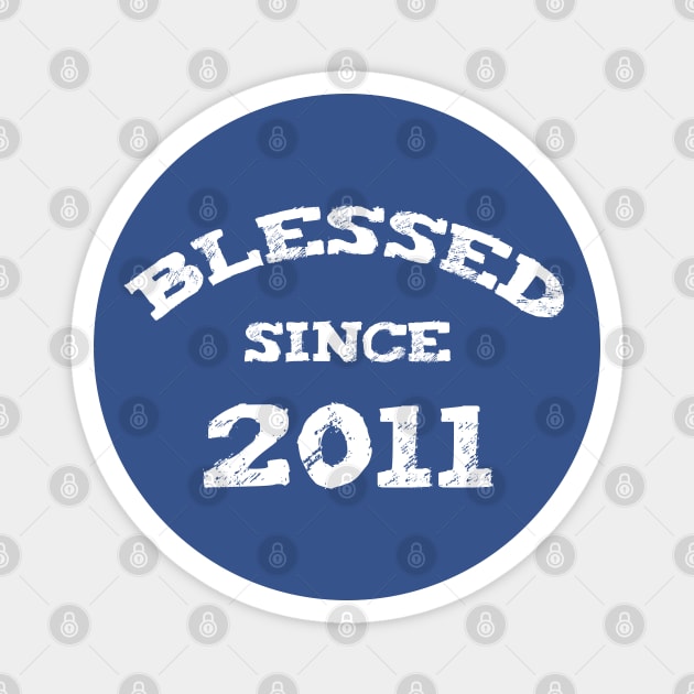 Blessed Since 2011 Cool Blessed Christian Birthday Magnet by Happy - Design